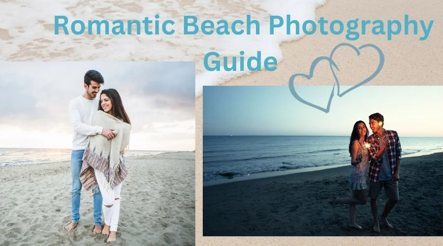 A Comprehensive Guide to Romantic Beach Photography