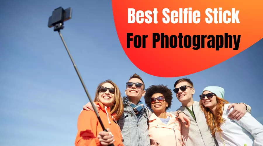 Best Selfie Stick for Photography in 2024