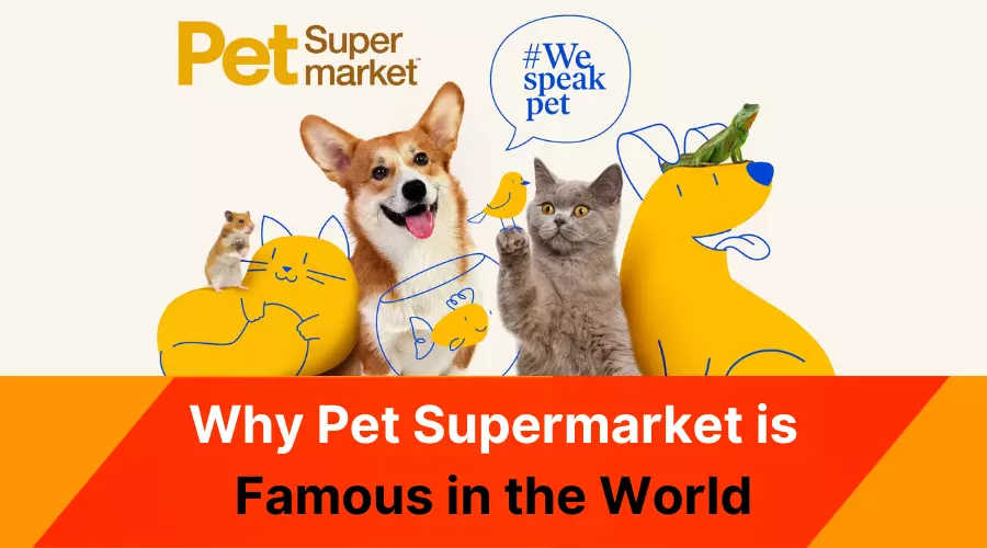 Why Pet Supermarket is Famous in the World